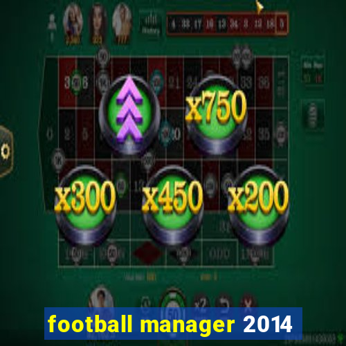 football manager 2014